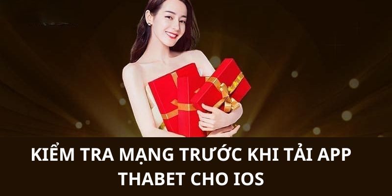 Kiểm tra đường truyền internet trước khi tiến hành tải app thabet cho IOS