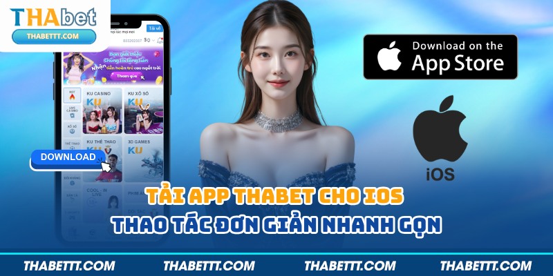 Hướng dẫn thao tác tải app thabet cho ios nhanh gọn lẹ