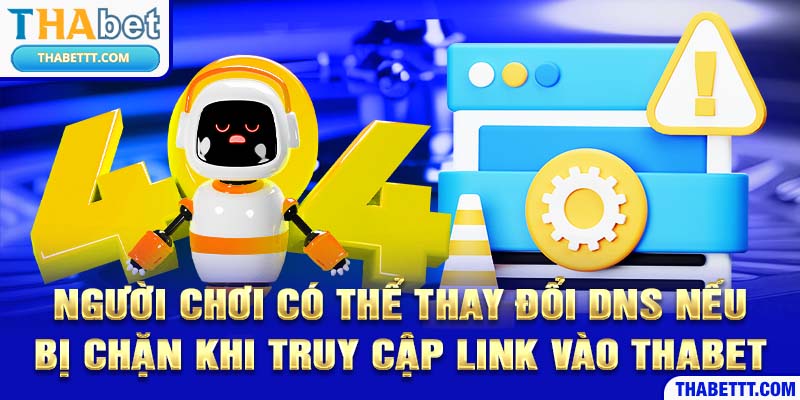 Người chơi có thể thay đổi DNS nếu bị chặn khi truy cập link vào THABET