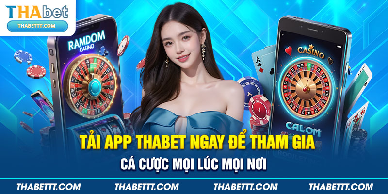 Khi tải app Thabet bạn sẽ nhận được lợi ích gì?