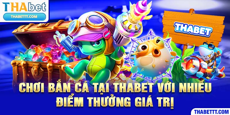 Chơi bắn cá tại Thabet với nhiều xu thưởng giá trị