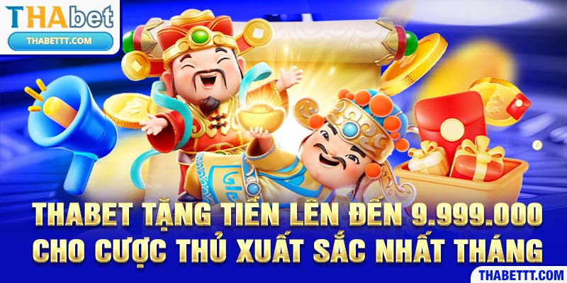 THABET tặng cơ hội hoàn tiền dành cho người chơi xuất sắc nhất tháng