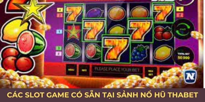 Các slot game có sẵn tại sảnh nổ hũ thabet