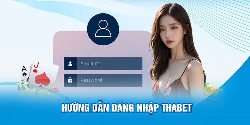 Hướng dẫn thông tin về cách đăng nhập thabet