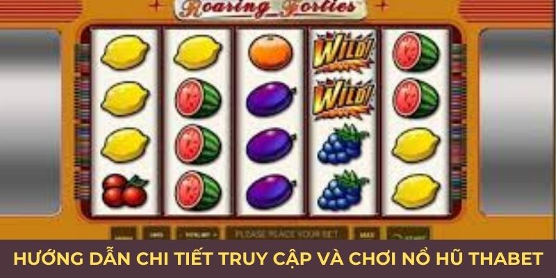 Hướng dẫn chi tiết truy cập và chơi nổ hũ thabet