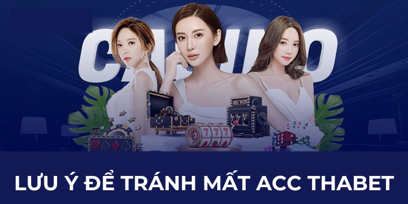 Lưu ý để tránh mất acc Thabet