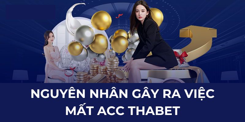 Nguyên nhân gây ra việc mất acc Thabet